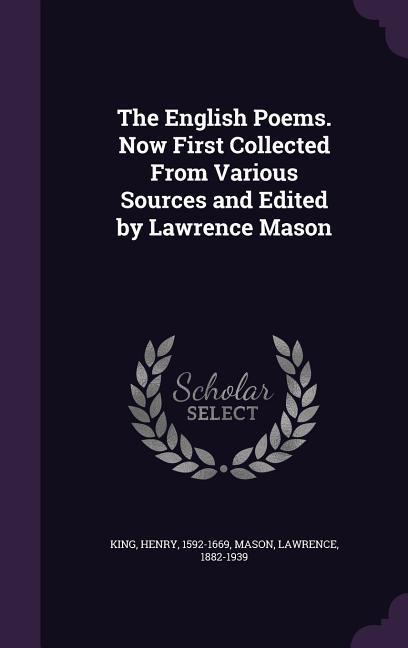 The English Poems. Now First Collected From Various Sources and Edited by Lawrence Mason