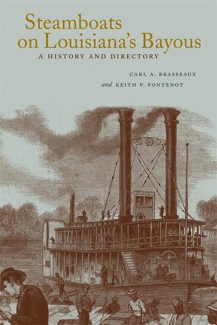 Steamboats on Louisiana's Bayous: A History and Directory - Carl A. Brasseaux/ Keith P. Fontenot
