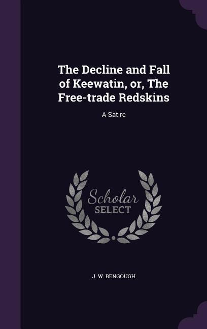 The Decline and Fall of Keewatin or The Free-trade Redskins