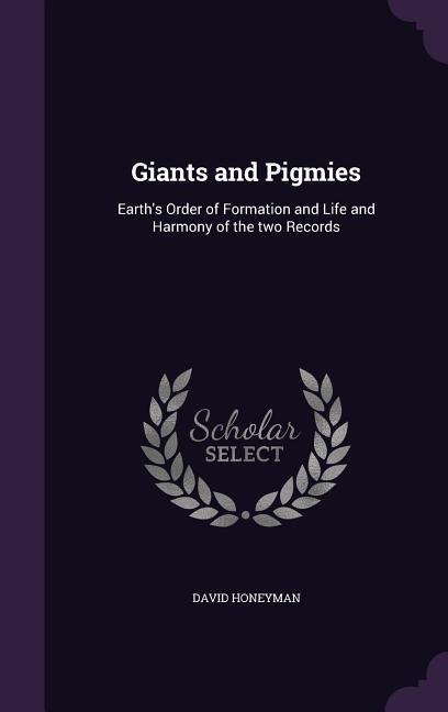 Giants and Pigmies: Earth‘s Order of Formation and Life and Harmony of the two Records