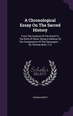 A Chronological Essay On The Sacred History: From The Creation Of The World To The Birth Of Christ: Being A Defence Of The Computation Of The Septuagi
