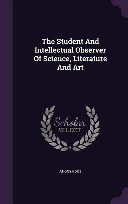 The Student And Intellectual Observer Of Science Literature And Art