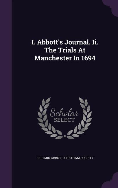 I. Abbott‘s Journal. Ii. The Trials At Manchester In 1694