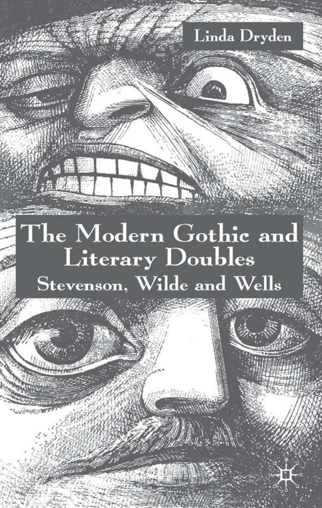 The Modern Gothic and Literary Doubles: Stevenson Wilde and Wells - L. Dryden/ Linda Dryden
