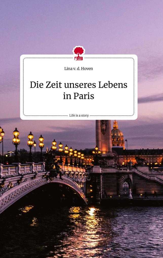 Image of Die Zeit unseres Lebens in Paris. Life is a Story - story.one