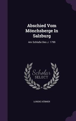 Abschied Vom Mönchsberge In Salzburg: Am Schluße Des J. 1799