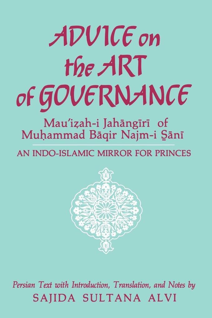 Advice on the Art of Governance (Mau'iah-i Jahngr) of Muammad Bqir Najm-i Sn