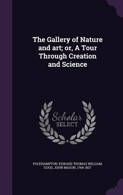 The Gallery of Nature and art; or A Tour Through Creation and Science