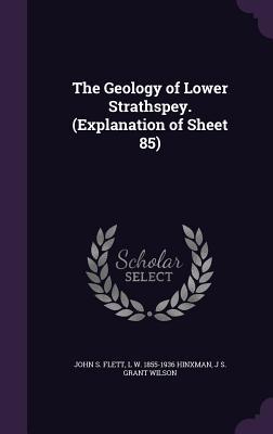 The Geology of Lower Strathspey. (Explanation of Sheet 85)
