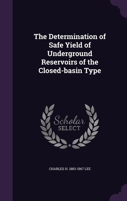 The Determination of Safe Yield of Underground Reservoirs of the Closed-basin Type
