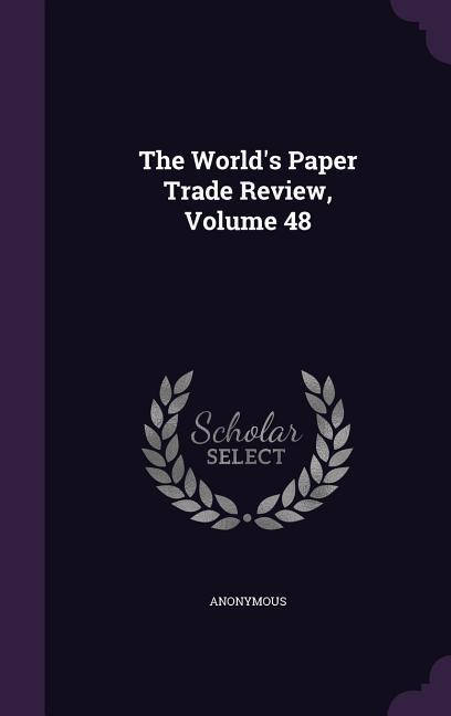 The World‘s Paper Trade Review Volume 48