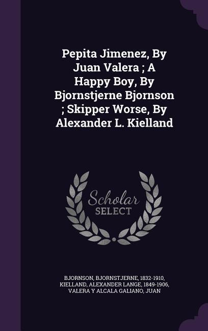 Pepita Jimenez By Juan Valera; A Happy Boy By Bjornstjerne Bjornson; Skipper Worse By Alexander L. Kielland