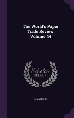 The World‘s Paper Trade Review Volume 44