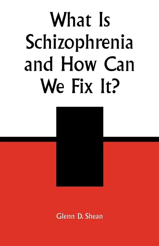 What is Schizophrenia and How Can We Fix It?