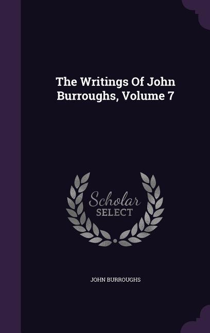 The Writings Of John Burroughs Volume 7