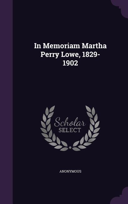 In Memoriam Martha Perry Lowe 1829-1902
