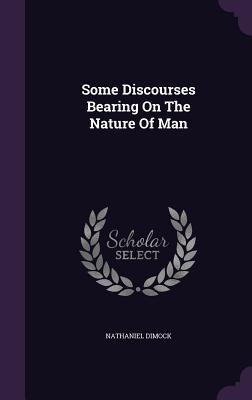 Some Discourses Bearing On The Nature Of Man
