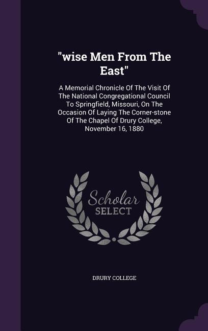 wise Men From The East: A Memorial Chronicle Of The Visit Of The National Congregational Council To Springfield Missouri On The Occasion Of