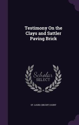 Testimony On the Clays and Sattler Paving Brick
