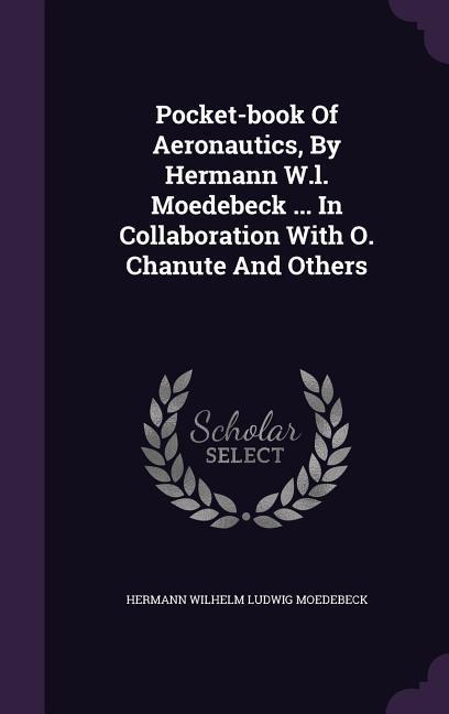 Pocket-book Of Aeronautics By Hermann W.l. Moedebeck ... In Collaboration With O. Chanute And Others