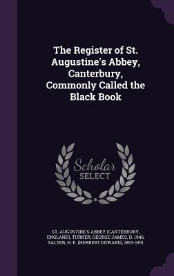 The Register of St. Augustine‘s Abbey Canterbury Commonly Called the Black Book