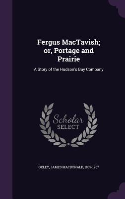 Fergus MacTavish; or Portage and Prairie: A Story of the Hudson‘s Bay Company