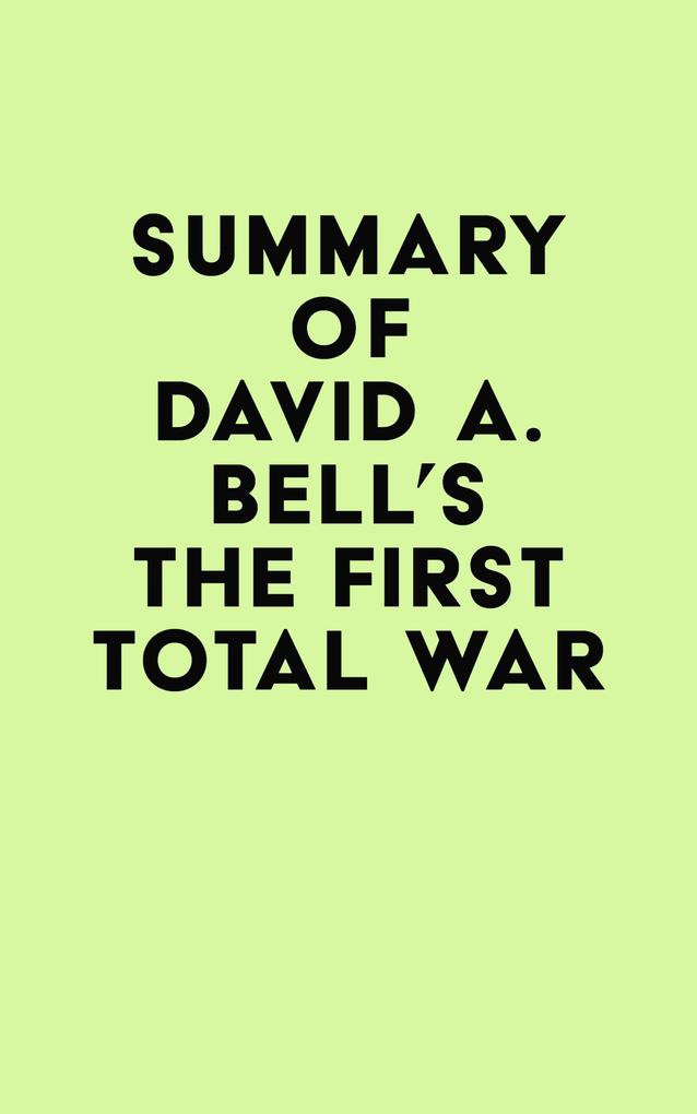Summary of David A. Bell‘s The First Total War