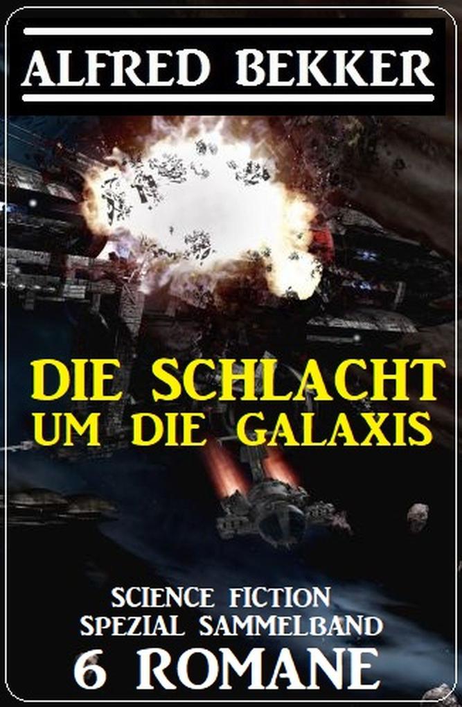 Die Schlacht um die Galaxis: Science Fiction Spezial Sammelband 6 Romane