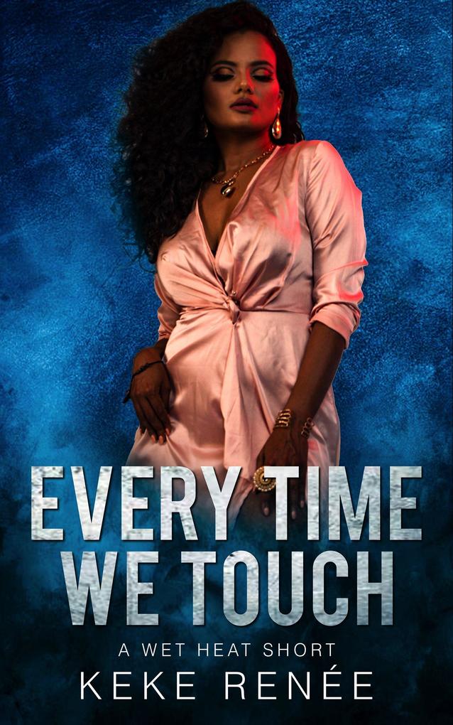 Every Time We Touch (Wet Heat #2)