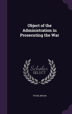 Object of the Administration in Prosecuting the War