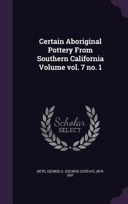 Certain Aboriginal Pottery From Southern California Volume vol. 7 no. 1