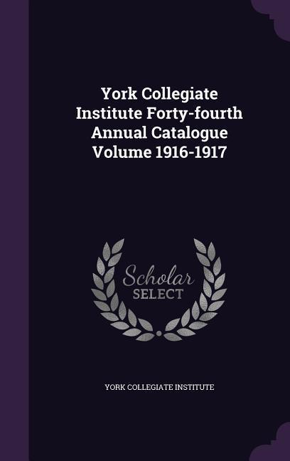 York Collegiate Institute Forty-fourth Annual Catalogue Volume 1916-1917