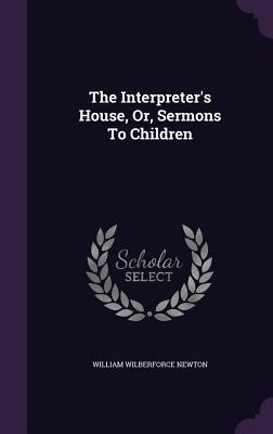 The Interpreter‘s House Or Sermons To Children