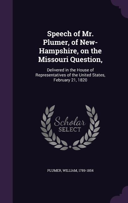 Speech of Mr. Plumer of New-Hampshire on the Missouri Question