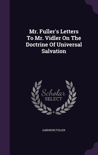 Mr. Fuller‘s Letters To Mr. Vidler On The Doctrine Of Universal Salvation