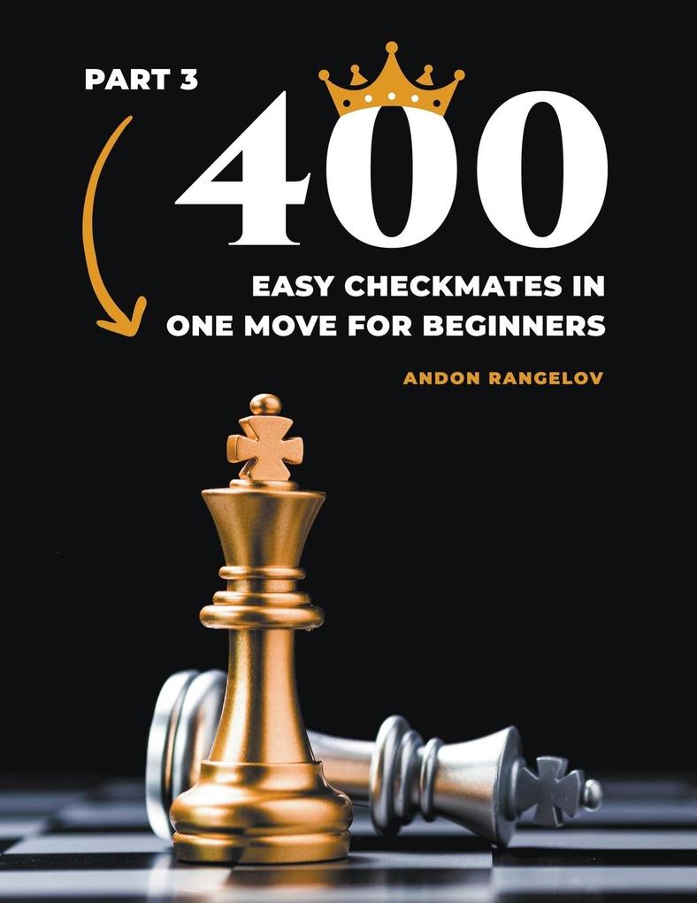 400 Easy Checkmates in One Move for Beginners Part 3