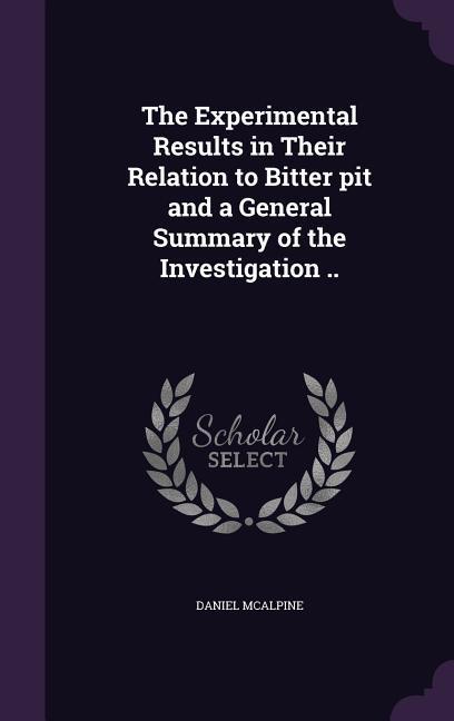 The Experimental Results in Their Relation to Bitter pit and a General Summary of the Investigation ..