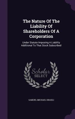 The Nature Of The Liability Of Shareholders Of A Corporation: Under Statute Imposing A Liability Additional To That Stock Subscribed
