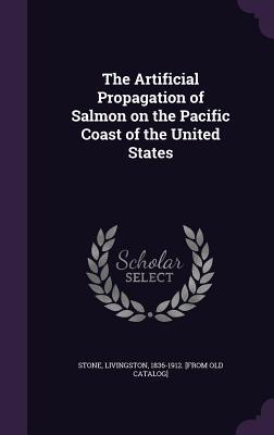 The Artificial Propagation of Salmon on the Pacific Coast of the United States
