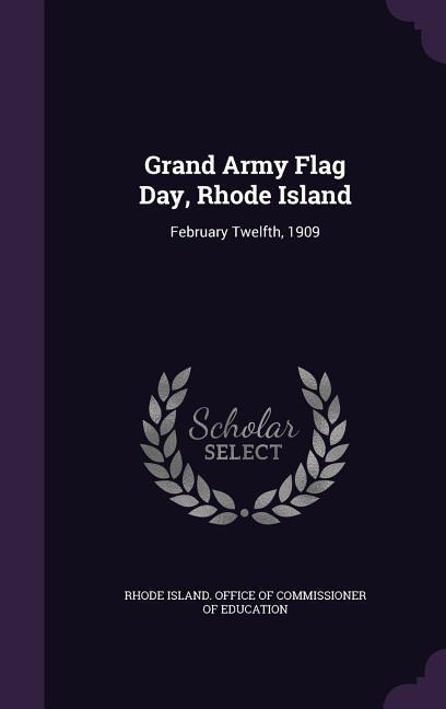 Grand Army Flag Day Rhode Island: February Twelfth 1909
