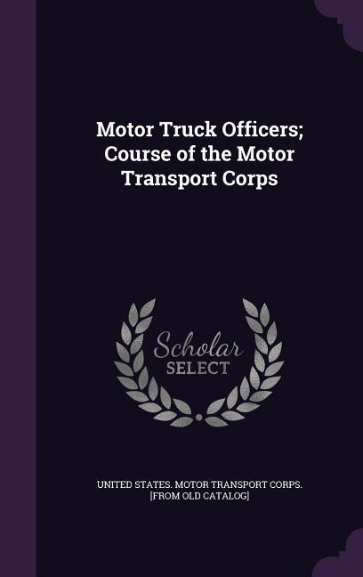 Motor Truck Officers; Course of the Motor Transport Corps