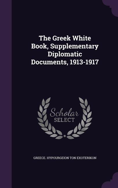The Greek White Book Supplementary Diplomatic Documents 1913-1917