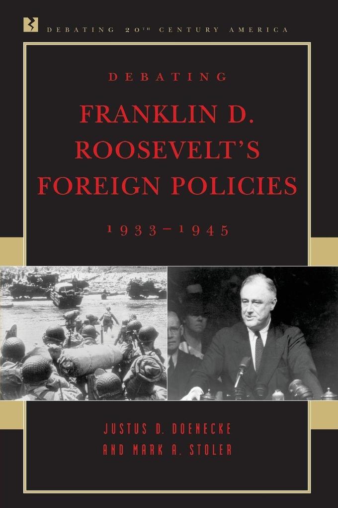 Debating Franklin D. Roosevelt's Foreign Policies 1933-1945
