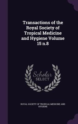Transactions of the Royal Society of Tropical Medicine and Hygiene Volume 15 n.8