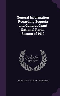 General Information Regarding Sequoia and General Grant National Parks. Season of 1912