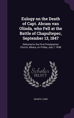 Eulogy on the Death of Capt. Abram van Olinda who Fell at the Battle of Chapultepec September 13 1847