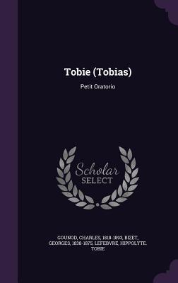 Tobie (Tobias): Petit Oratorio