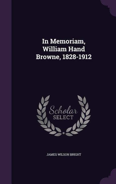 In Memoriam William Hand Browne 1828-1912