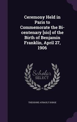 Ceremony Held in Paris to Commemorate the Bi-centenary [sic] of the Birth of Benjamin Franklin April 27 1906