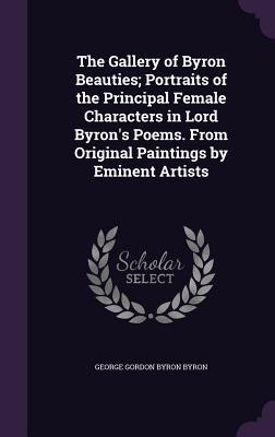 The Gallery of Byron Beauties; Portraits of the Principal Female Characters in Lord Byron‘s Poems. From Original Paintings by Eminent Artists
